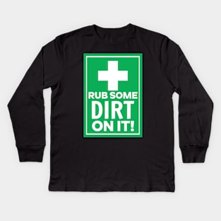 Rub Some Dirt on It Kids Long Sleeve T-Shirt